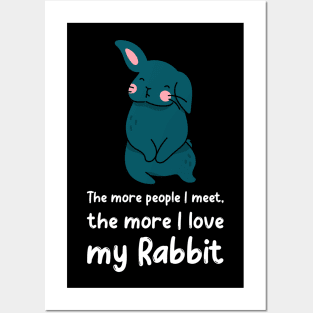 The More People I Meet The More I Love My Rabbit Posters and Art